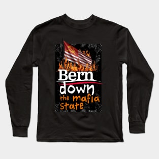 Bernie Sanders Bern Down the Mafia State Long Sleeve T-Shirt